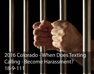 2016 Colorado - When Does Texting - Calling - Become Harassment? 18-9-111