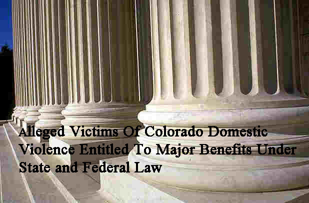 Alleged Victims Of Colorado Domestic Violence Entitled To Major Benefits Under State and Federal Law