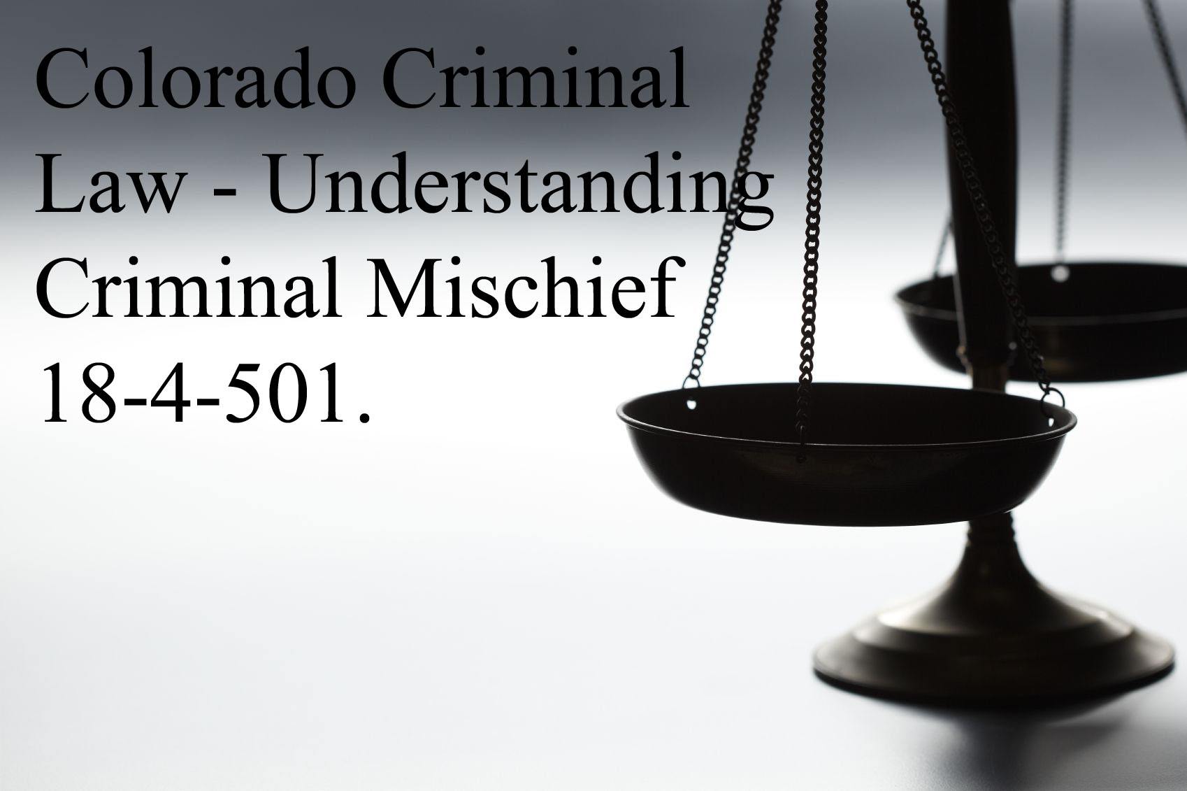 Colorado Criminal Law - Understanding Criminal Mischief 18-4-501