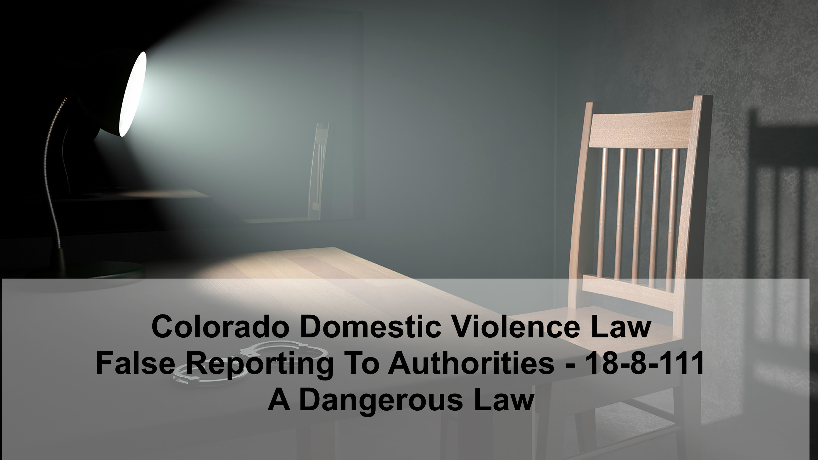 Colorado Domestic Violence Law - False Reporting To Authorities - 18-8-111 - A Dangerous Law
